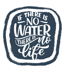 Hand drawn lettering slogan about climate change and water crisis. Perfect design for greeting cards, posters, T-shirts, banners, prints, invitations. Vector