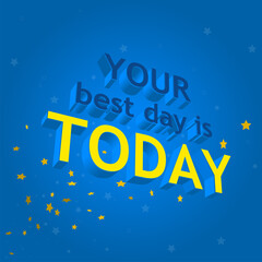 Your best day is today. 3D text on a blue background. Vector illustration.