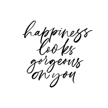 Happiness looks gorgeous on you vector lettering. Hand drawn modern brush calligraphy isolated on white background.