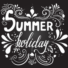 Summer holiday. Inspirational quote. Hand drawn illustration with hand lettering on chalkboard. Vector illustration. Perfect for greeting card, postcard, print, banner.