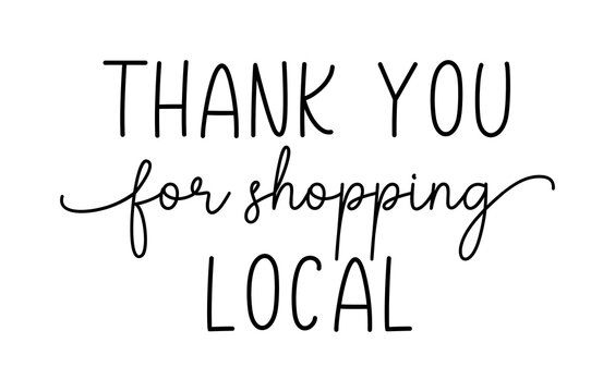 THANK YOU FOR SHOPPING LOCAL. Hand drawn text support quote. Handwritten modern vector brush calligraphy text - thank you for shopping local. Lettering typography poster. Small shop, local business.