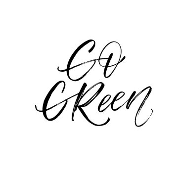 Go green phrase. Modern vector brush calligraphy. Ink illustration with hand-drawn lettering. 