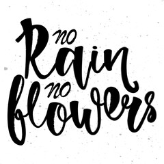 No rain, no flowers - handwritten motivation phrase. Design print for sticker, badge, greeting card, diary, sketchbook, notebook, banner, poster, clothes. Vector illustration.  