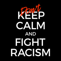 Don't keep calm and stop racism vector poster illustration. Black lives matter protest typography banner