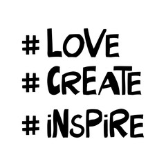 Love, create, inspire. Motivation quote. Cute hand drawn lettering in modern scandinavian style. Isolated on white background. Vector stock illustration.
