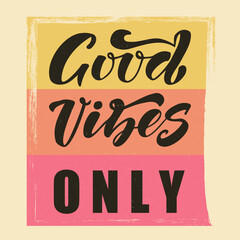 Good vibes only hand drawn lettering.Vector illustration. Template for banner, flyer, gift card, poster. Inspirational quote. 