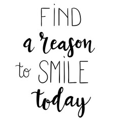 "Find a reason to smile today" hand drawn vector lettering. Inspirational and motivational calligraphic quote. Hand written isolated lettering. 