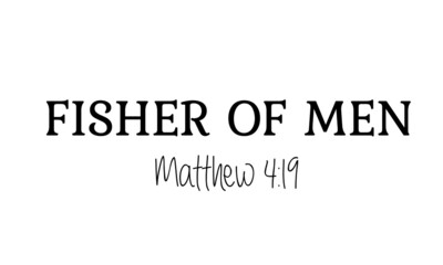 Fisher of Men from Matthew 4: 19, Christian faith, Typography for print or use as poster, card, flyer or T Shirt 