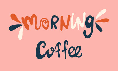 Handwritten vector typography. Morning coffee lettering text isolated on pink background. Hand drawn illustration. Colorful typographic inscription. Banner, poster template