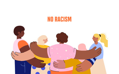 No racism. Characters of different nationalities are hugging, a poster with the phrase no racism. Text message to protest. Demonstration of solidarity, unity and love. Illustration in cartoon style.