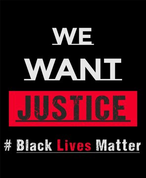We want justice, Black lives matter slogan typography poster vector illustration on black background.