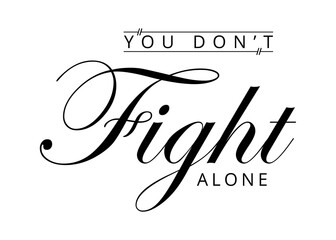 you don't fight alone - Stronger together. stay strong text word Hand drawn Lettering card. Modern brush calligraphy t-shirt Vector illustration . 