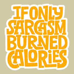 If only sarcasm burned calories - obrazy, fototapety, plakaty