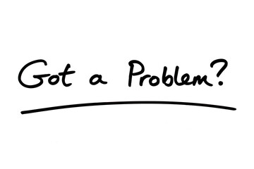 Got a Problem?