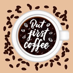But first coffee hand calligraphic lettering quote with cup and brown grains on beige background.