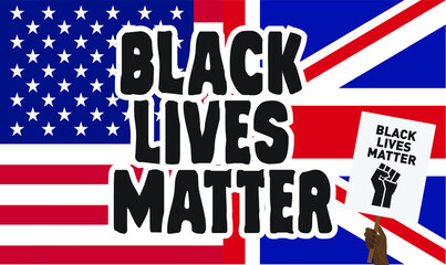 Black Lives Matter text on UK and USA flags background, with a black hand holding a BLACK LIVES MATTER protest placard