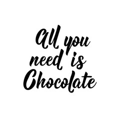 All you need is chocolate. Vector illustration. Lettering. Ink illustration.