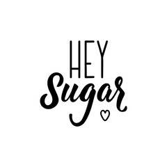 Hey sugar. Vector illustration. Lettering. Ink illustration.
