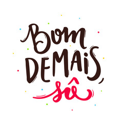 Bom Demais, So Good.  Brazilian Traditional Celebration in  Portuguese Hand Lettering. June Party.  Vector.