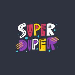 Super Duper lettering. Kids phrase. Modern typography. Colorful vector illustration. Isolated on black background.