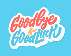Goodbye and Good luck. Farewell card. Vector lettering.