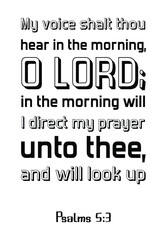 My voice shalt thou hear in the morning, O LORD; in the morning will I direct my prayer unto thee, and will look up. Bible verse, quote