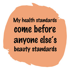 My health standards come before anyone else’s beauty standards. Vector Quote