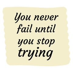 You never fail until you stop trying. Vector Quote