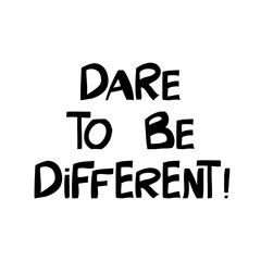 Dare to be different. Motivation quote. Cute hand drawn lettering in modern scandinavian style. Isolated on white background. Vector stock illustration.