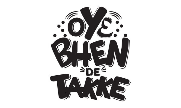 Oye bhen de takke vector typography. Vintage lettering for greeting cards, banners, t-shirt design.
