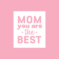 Mom You Are The Best. Mother's Day Greeting Card. Mother's Day Appreciation Vector Illustration Background