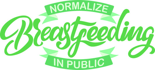Normalize Breastfeeding In Public text. Hand lettering illustration made in calligraphy style. Good as sign, poster, card.