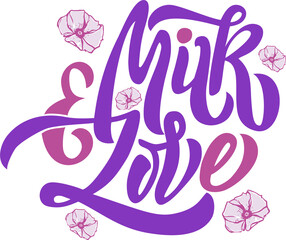 Milk and Love breastfeeding themed isolated text. Hand lettering illustration made in calligraphy style.  Good as sign, poster, card.