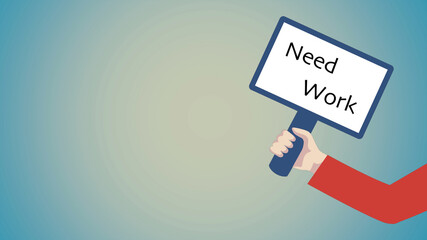 Looking for a job. Man's hand holding a message board wth words need work over white background.
