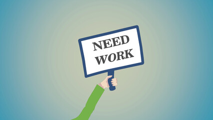 Looking for a job. Man's hand holding a message board wth words need work over white background.