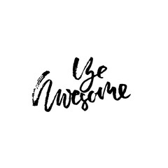 Fototapeta na wymiar Hand drawn vector lettering. Motivation modern dry brush calligraphy. Handwritten quote. Printable phrase. Be awesome.