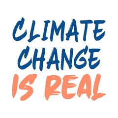 Climate change is real. Vector text lettering illustration