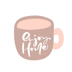 Enjoy home hand draw text on the cup vector letters isolated on a white background. Positive rule for self quarantine during an epidemic, hand drawn lettering for motivation and inspiration