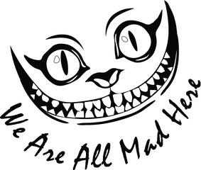 Smile Cheshire Cat Alice in Wonderland with an inscription We are all mad hear