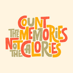 Count the memories not the calories