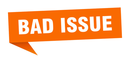 bad issue banner. bad issue speech bubble. bad issue sign