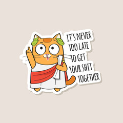 Funny sticker with cute wise red cat and text It's never too late to get your shit together. Vector illustration - 357060019