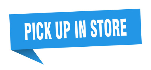 pick up in store banner. pick up in store speech bubble. pick up in store sign