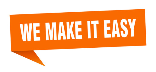 we make it easy banner. we make it easy speech bubble. we make it easy sign