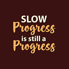 Inspirational Quotes Typography Poster - Slow Progress is still a Progress