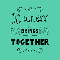 Kindness brings together. Inspirational quote. Hand drawn vintage illustration.