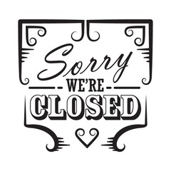 sorry we are closed label