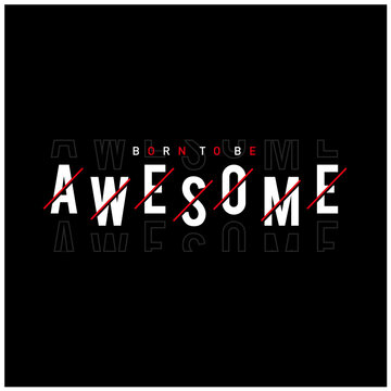 born to be awesome design graphic typography for t-shirt, vector illustration