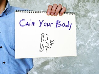 Motivation concept about Calm Your Body with inscription on the piece of paper.