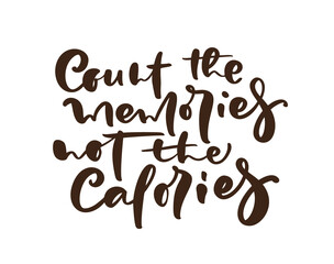 Obraz premium Count the memories not the Calories calligraphy lettering vector text logo for food cooking blog kitchen. Hand drawn motivation quote. For restaurant, cafe menu or banner, poster